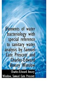 Elements of Water Bacteriology with Special Reference to Sanitary Water Analysis by Samuel Cate Pres