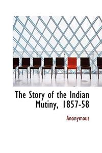 The Story of the Indian Mutiny, 1857-58