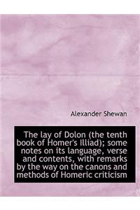 The Lay of Dolon (the Tenth Book of Homer's Illiad); Some Notes on Its Language, Verse and Contents,