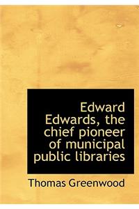 Edward Edwards, the Chief Pioneer of Municipal Public Libraries