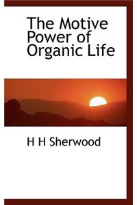 The Motive Power of Organic Life