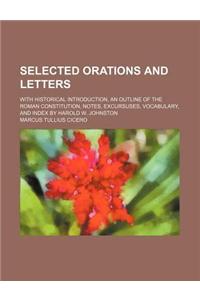 Selected Orations and Letters; With Historical Introduction, an Outline of the Roman Constitution, Notes, Excursuses, Vocabulary, and Index by Harold W. Johnston