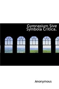 Gymnasium Sive Symbola Critica.