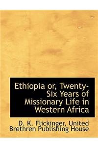 Ethiopia Or, Twenty-Six Years of Missionary Life in Western Africa