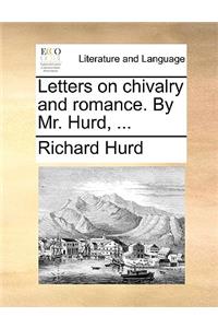 Letters on Chivalry and Romance. by Mr. Hurd, ...