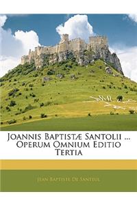 Joannis Baptistæ Santolii ... Operum Omnium Editio Tertia