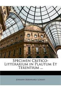 Specimen Critico-Litterarium in Plautum Et Terentium ...