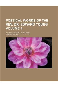 Poetical Works of the REV. Dr. Edward Young Volume 4; With the Life of the Author