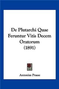 De Plutarchi Quae Feruntur Vitis Decem Oratorum (1891)