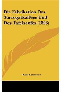 Die Fabrikation Des Surrogatkaffees Und Des Tafelsenfes (1893)