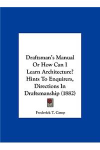 Draftsman's Manual or How Can I Learn Architecture? Hints to Enquirers, Directions in Draftsmanship (1882)
