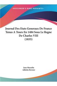 Journal Des Etats Generaux de France Tenus a Tours En 1484 Sous Le Regne de Charles VIII (1835)
