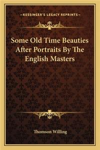 Some Old Time Beauties After Portraits by the English Masters