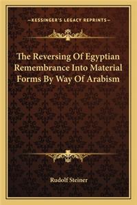 Reversing Of Egyptian Remembrance Into Material Forms By Way Of Arabism