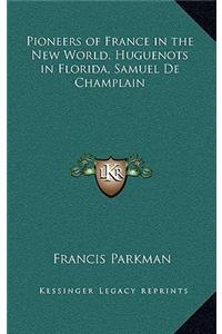 Pioneers of France in the New World, Huguenots in Florida, Samuel de Champlain