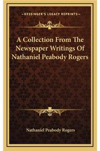 A Collection from the Newspaper Writings of Nathaniel Peabody Rogers