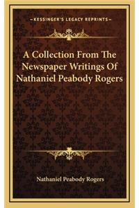 A Collection from the Newspaper Writings of Nathaniel Peabody Rogers