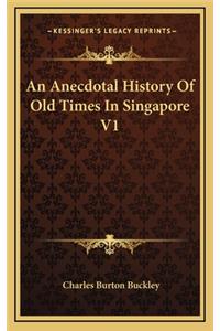 An Anecdotal History Of Old Times In Singapore V1