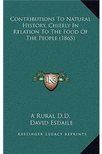 Contributions To Natural History, Chiefly In Relation To The Food Of The People (1865)