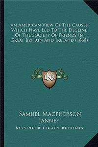 American View of the Causes Which Have Led to the Decline of the Society of Friends in Great Britain and Ireland (1860)