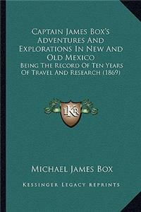 Captain James Box's Adventures and Explorations in New and Old Mexico