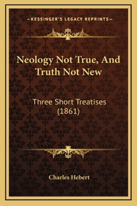 Neology Not True, And Truth Not New