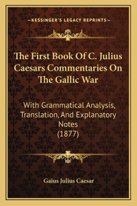 First Book Of C. Julius Caesars Commentaries On The Gallic War