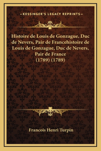 Histoire de Louis de Gonzague, Duc de Nevers, Pair de Francehistoire de Louis de Gonzague, Duc de Nevers, Pair de France (1789) (1789)