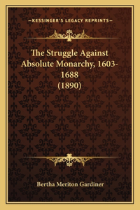 Struggle Against Absolute Monarchy, 1603-1688 (1890)