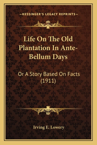 Life On The Old Plantation In Ante-Bellum Days