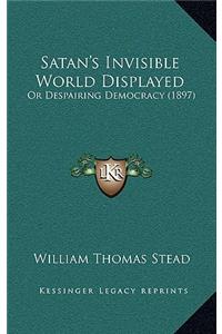 Satan's Invisible World Displayed