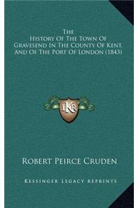 The History Of The Town Of Gravesend In The County Of Kent, And Of The Port Of London (1843)