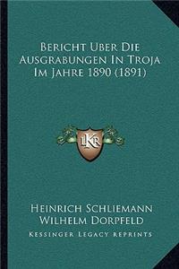 Bericht Uber Die Ausgrabungen In Troja Im Jahre 1890 (1891)