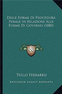 Delle Forme Di Procedura Penale In Relazione Alle Forme Di Governo (1880)