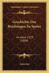 Geschichte Des Reichstages Zu Speier