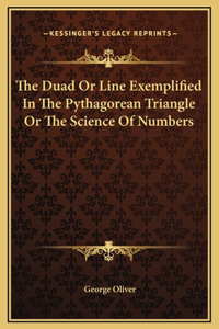 The Duad Or Line Exemplified In The Pythagorean Triangle Or The Science Of Numbers