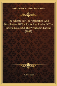 The Scheme For The Application And Distribution Of The Rents And Profits Of The Several Estates Of The Wrexham Charities (1845)