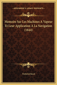 Memoire Sur Les Machines A Vapeur Et Leur Application A La Navigation (1844)