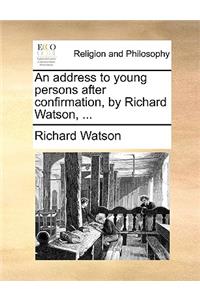 An address to young persons after confirmation, by Richard Watson, ...