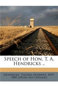 Speech of Hon. T. A. Hendricks ..