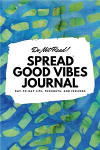 Do Not Read! Spread Good Vibes Journal (6x9 Softcover Lined Journal / Notebook)