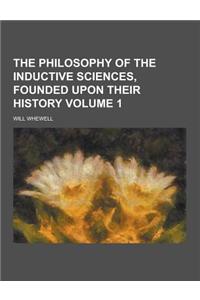 The Philosophy of the Inductive Sciences, Founded Upon Their History Volume 1