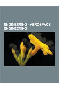 Engineering - Aerospace Engineering: Aerodynamics, Aircraft, Fluid Dynamics, Spacecraft, Spacecraft Components, Spacecraft Propulsion, Aeroelasticity,