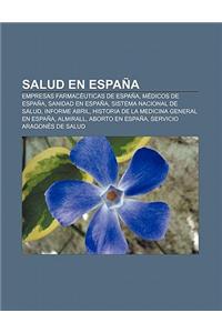 Salud En Espana: Empresas Farmaceuticas de Espana, Medicos de Espana, Sanidad En Espana, Sistema Nacional de Salud, Informe Abril