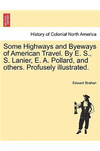 Some Highways and Byeways of American Travel. by E. S., S. Lanier, E. A. Pollard, and Others. Profusely Illustrated.