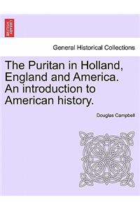 The Puritan in Holland, England and America. An introduction to American history.