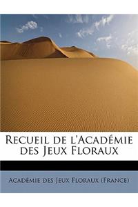 Recueil de L'Academie Des Jeux Floraux