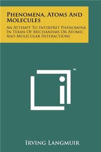 Phenomena, Atoms and Molecules