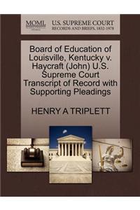 Board of Education of Louisville, Kentucky V. Haycraft (John) U.S. Supreme Court Transcript of Record with Supporting Pleadings