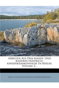 Arbeiten Aus Dem Kaiser- Und Kaiserin-Friedrich-Kinderkrankenhause in Berlin, Band II., Herrn Dr. Rudolf Virchow